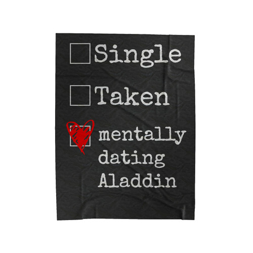 Single, Taken, Mentally Dating A Aladdin Velveteen Blanket