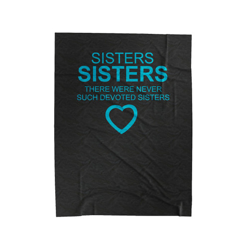 Sisters Sisters Christmas Sisters There Were Never Such Devoted Sisters Christmas Sister Gift Velveteen Blanket