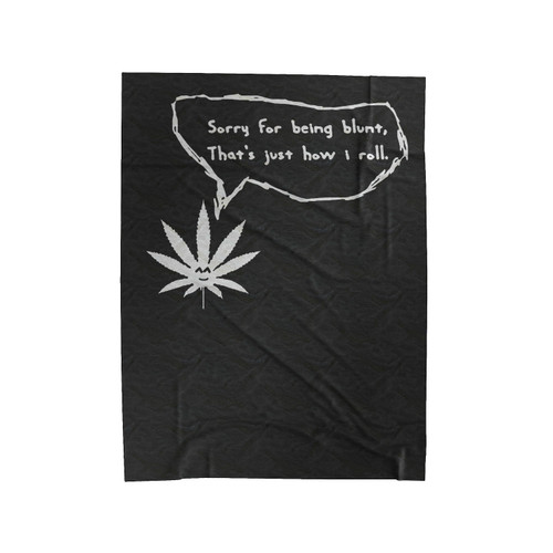 Sorry For Being Blunt, Thats Just How I Roll Velveteen Blanket