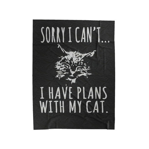 Sorry I Cant I Have Plans With My Cat Velveteen Blanket