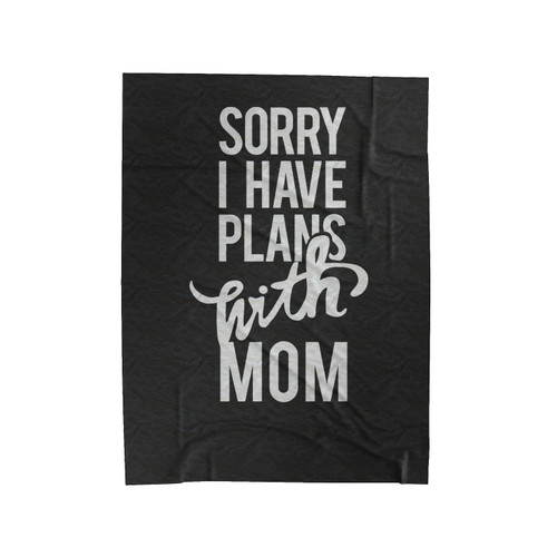 Sorry I Have Plans With Mom Velveteen Blanket