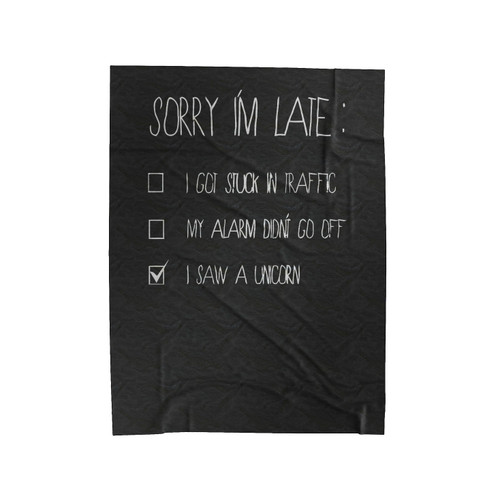 Sorry Im Late Saw A Unicorn Funny Quotes Velveteen Blanket