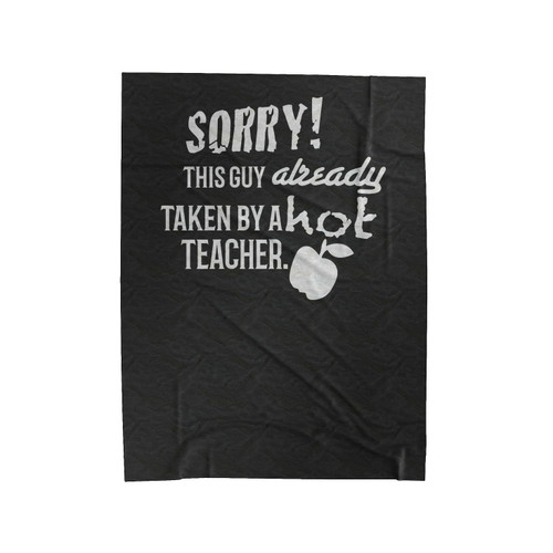 Sorry! This Guy Is Taken By A Hot Teacher Velveteen Blanket