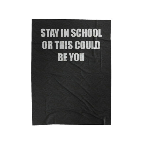 Stay In School Or This Could Be You Velveteen Blanket