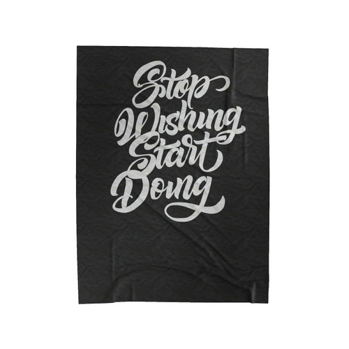 Stop Wishing Start Doing Velveteen Blanket