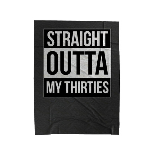 Straight Outta My Thirties 40Th Birthday Velveteen Blanket