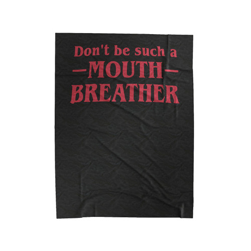 Stranger Things Mouth Breather Don't Be A Mouth Breather Velveteen Blanket
