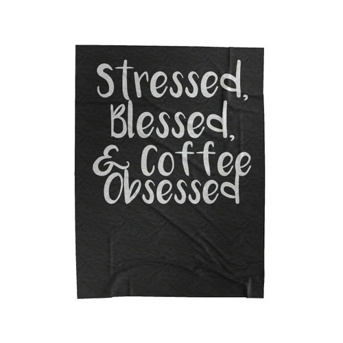 Stressed Blessed And Coffee Obsessed 1 Velveteen Blanket