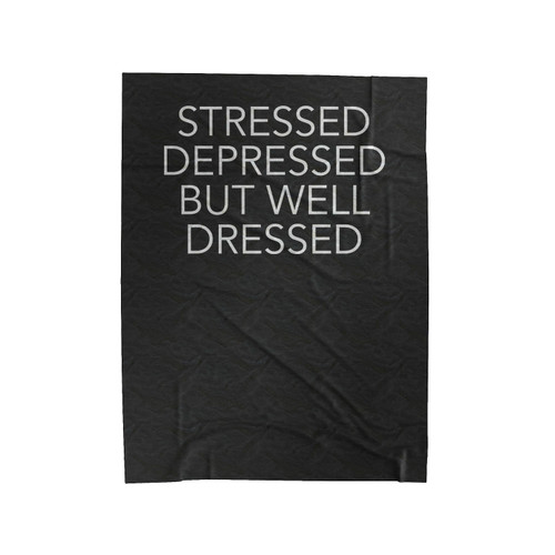 Stressed Depressed But Well Dressed Velveteen Blanket