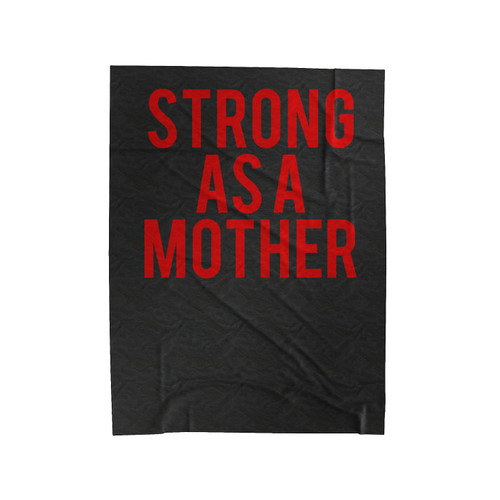 Strong As A Mother Velveteen Blanket