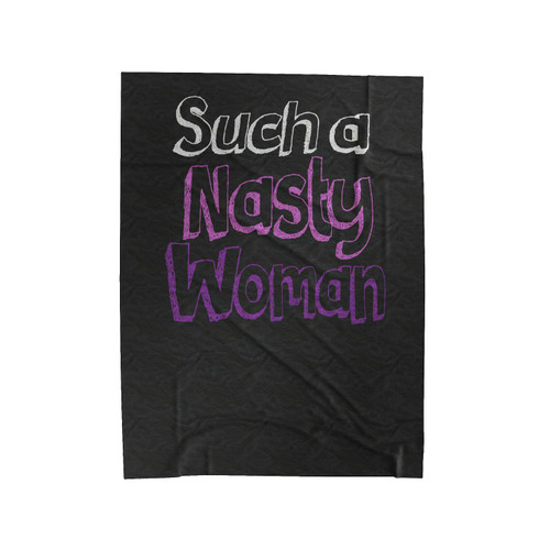 Such A Nasty Woman Election Sketch Font Inspired Velveteen Blanket