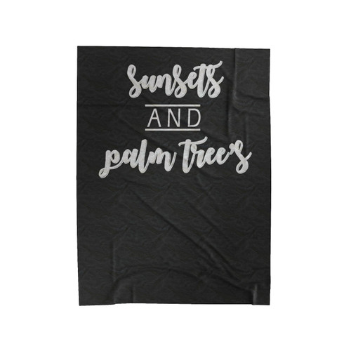 Sunsets And Palm Trees Quote Velveteen Blanket