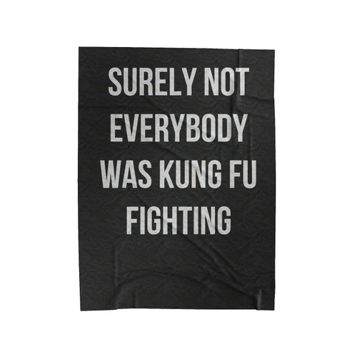 Surely Not Every Body Kung Fu Fighting Velveteen Blanket