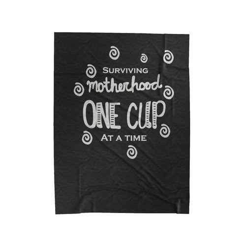 Surviving Motherhood One Cup At A Time Velveteen Blanket