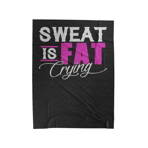 Sweat Is Fat Crying Velveteen Blanket
