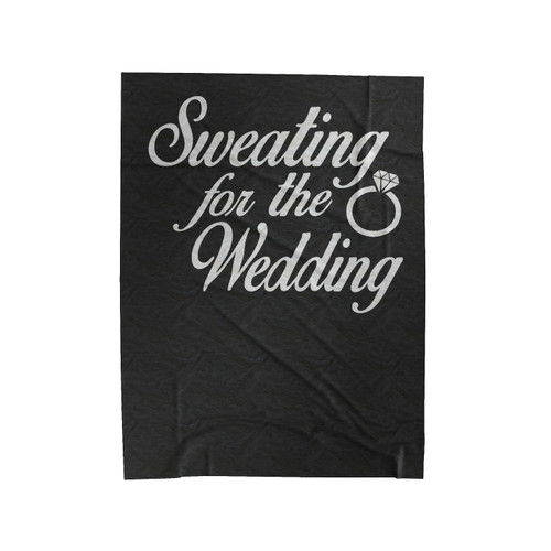 Sweating For The Wedding Funny Bride To Be Engagement Gift Bridesmaid Getting Married Velveteen Blanket