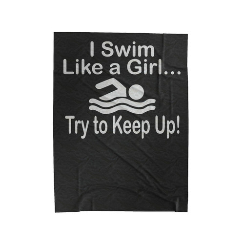 Swimming I Swim Like A Girl Try To Keep Up Velveteen Blanket