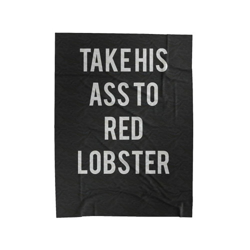 Take Him To Red Lobster Velveteen Blanket