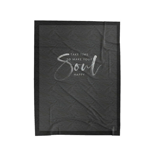 Take Time To Make Your Soul Happy Velveteen Blanket