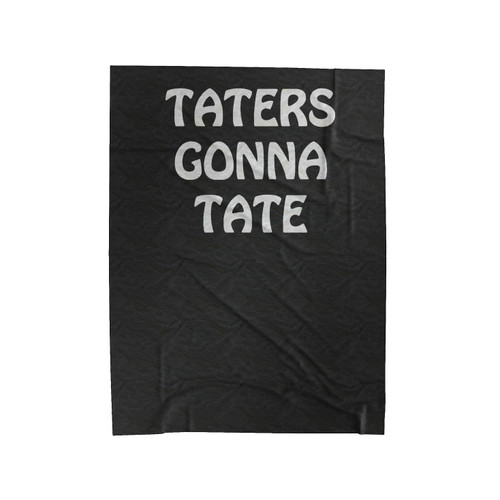 Taters Gonna Tate Tater Hater Funny Velveteen Blanket