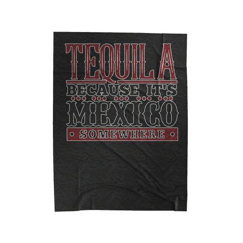 Tequila Because It's Mexico Funny Saying Velveteen Blanket