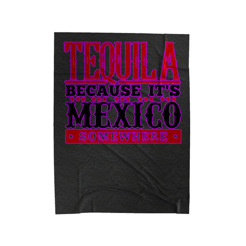 Tequila Because It's Mexico Somewhere Funny Velveteen Blanket