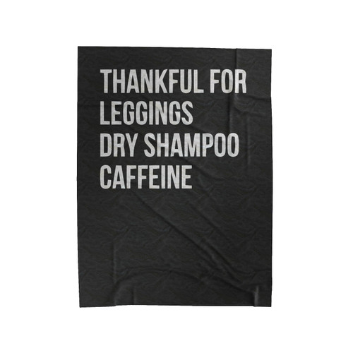 Thankful For Leggings Dry Shampoo Caffeine 1 Velveteen Blanket