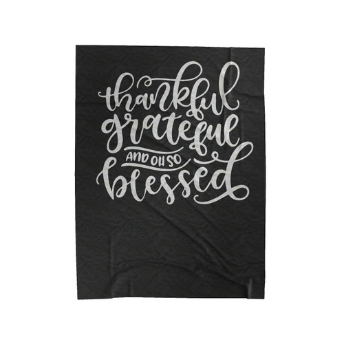 Thankful Grateful And Oh So Blessed Velveteen Blanket