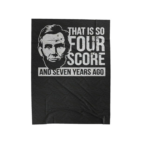That Is So Four Score And Seven Years Ago Velveteen Blanket