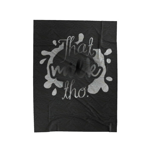 That Milk Tho Velveteen Blanket