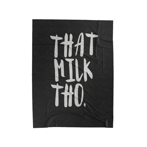 That Milk Tho Funny Velveteen Blanket