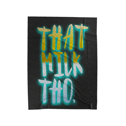 That Milk Tho Funny Quote Velveteen Blanket