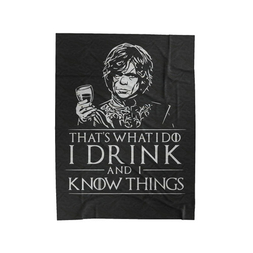That's What I Do I Drink And I Know Things Game Of Thrones 1 Velveteen Blanket