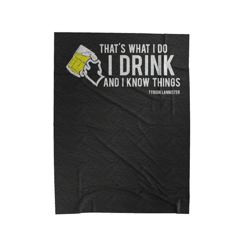 That's What I Do I Drink And I Know Things Parody Game Of Thrones Tyrion Lannister Velveteen Blanket