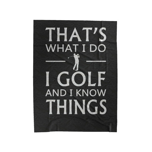 That's What I Do I Golf And I Know Things Velveteen Blanket