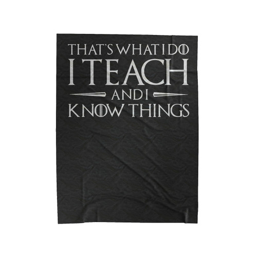 That's What I Do I Teach And I Know Things Velveteen Blanket