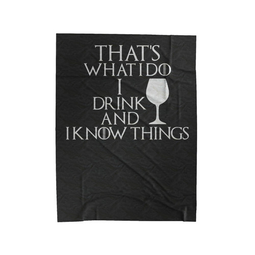 Thats What I Do I Drink And I Know Things Game Of Thrones Velveteen Blanket