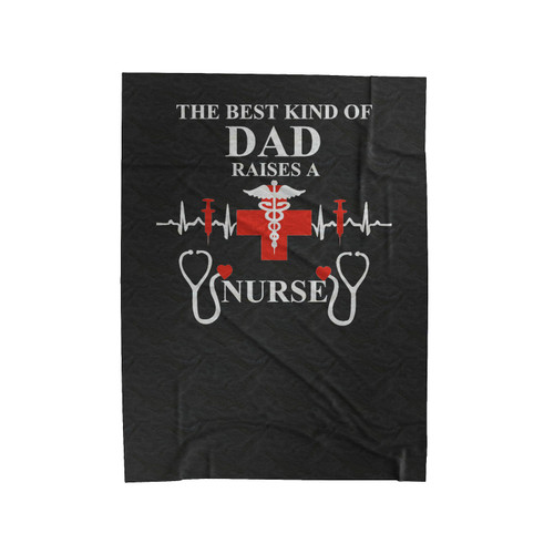 The Best Kind Of Dad Raises A Nurse Velveteen Blanket