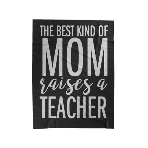 The Best Kind Of Mom Raises A Teacher Velveteen Blanket