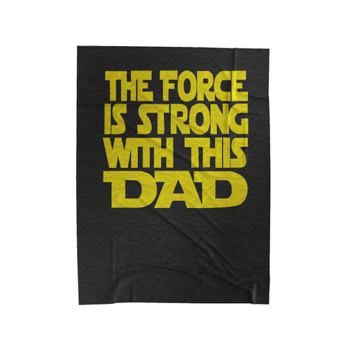 The Force Is Strong With This Dad Star Wars Velveteen Blanket