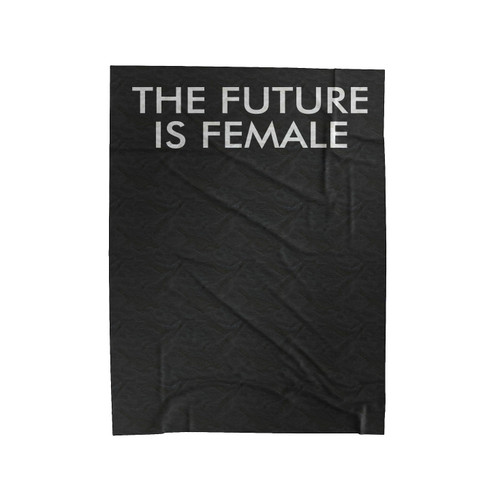 The Future Is Female Funny Feminist Velveteen Blanket