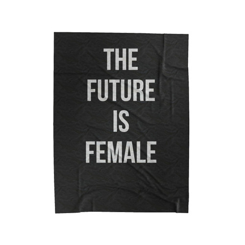 The Future Is Female Power Expression Equality Velveteen Blanket