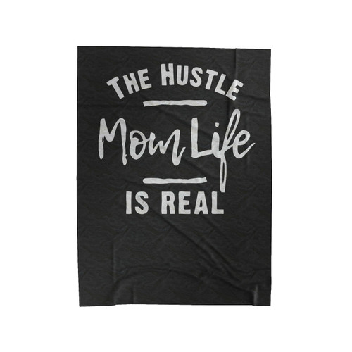 The Hustle Is Real Mom Life Velveteen Blanket