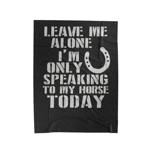 The Leave Me Alone Horse Horse Equestrian Horse Lover Velveteen Blanket