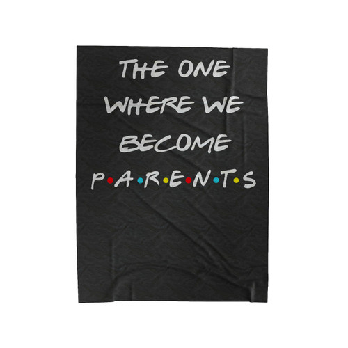 The One Where We Become Parents Velveteen Blanket