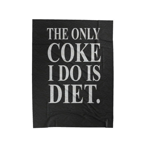 The Only Coke I Do Is Diet Funny Velveteen Blanket