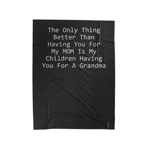 The Only Thing Better Than Having You As A Mom Gift For Mother Grandmother Gift Velveteen Blanket