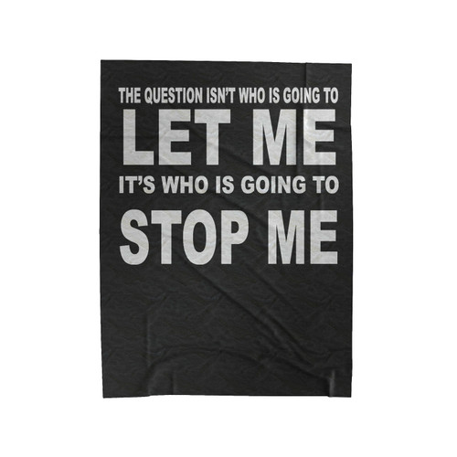 The Question Isn't Who Is Going To Let Me It's Who Is Going To Stop Me Literary Ayn Rand Velveteen Blanket