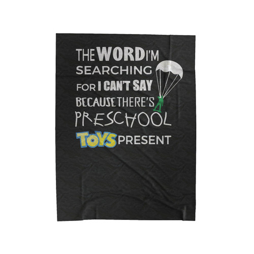 The Word I'm Searching For I Can't Say Because There's Preschool Toys Present Velveteen Blanket