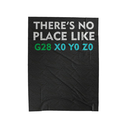 There's No Place Like Home G28 X0 Y0 Z0 Velveteen Blanket